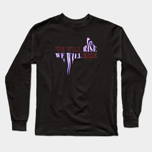 We Will Rise Original Long Sleeve T-Shirt